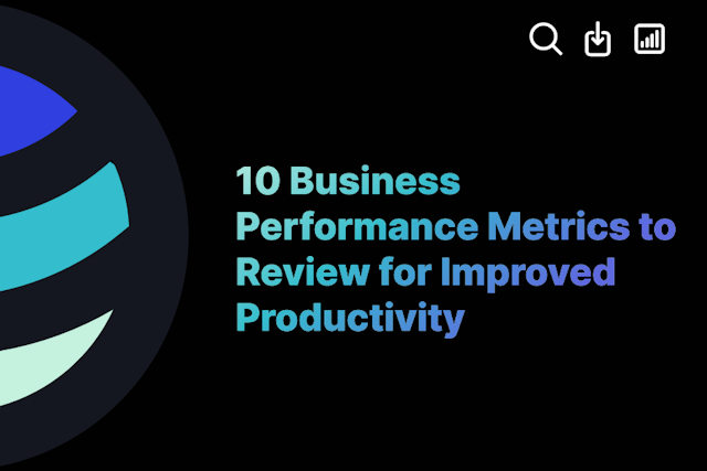 10 Business Performance Metrics to Review for Improved Productivity