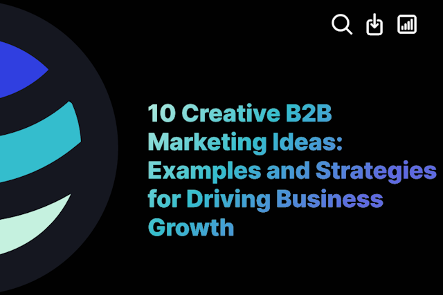 10 Creative B2B Marketing Ideas: Examples and Strategies for Driving Business Growth