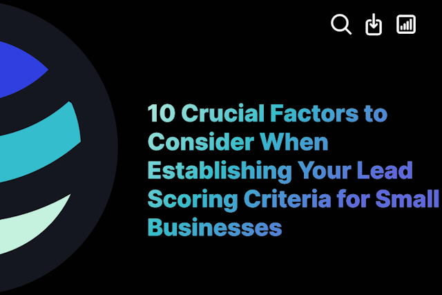 10 Crucial Factors to Consider When Establishing Your Lead Scoring Criteria for Small Businesses