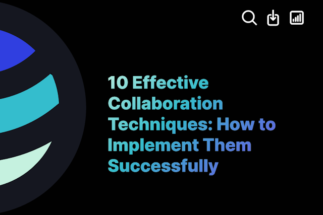 10 Effective Collaboration Techniques: How to Implement Them Successfully