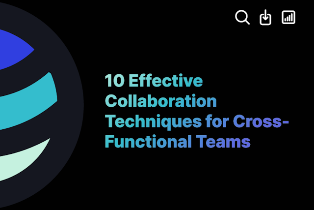 10 Effective Collaboration Techniques for Cross-Functional Teams
