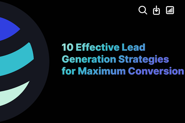 10 Effective Lead Generation Strategies for Maximum Conversion