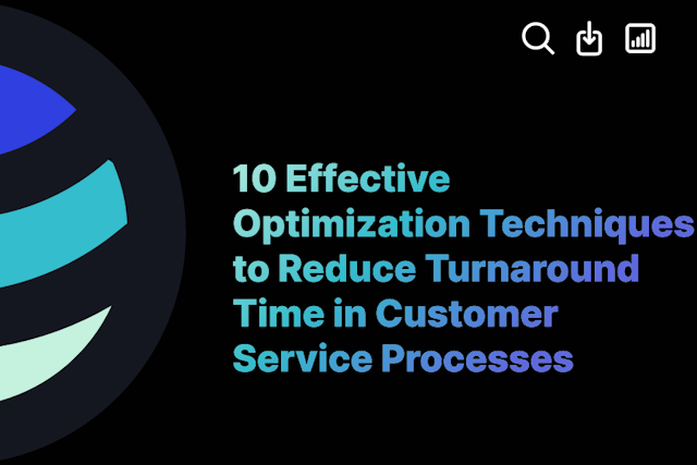 10 Effective Optimization Techniques to Reduce Turnaround Time in Customer Service Processes