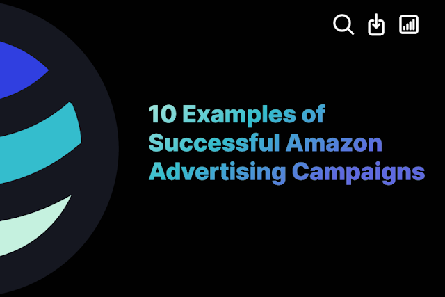 10 Examples of Successful Amazon Advertising Campaigns