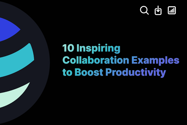 10 Inspiring Collaboration Examples to Boost Productivity