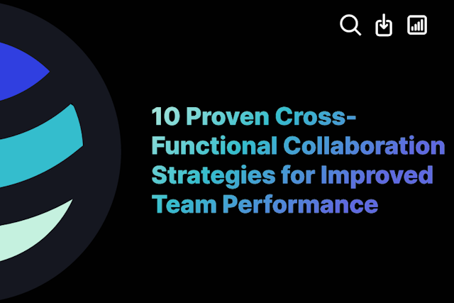 10 Proven Cross-Functional Collaboration Strategies for Improved Team Performance