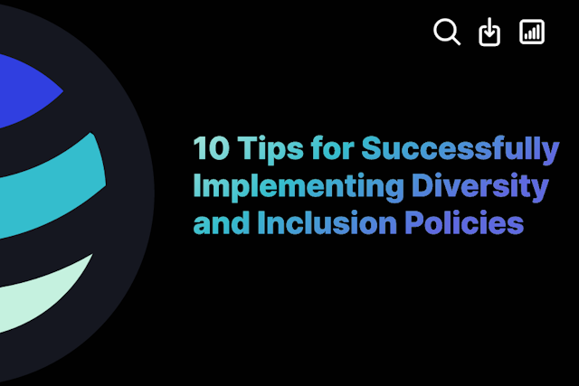 10 Tips for Successfully Implementing Diversity and Inclusion Policies