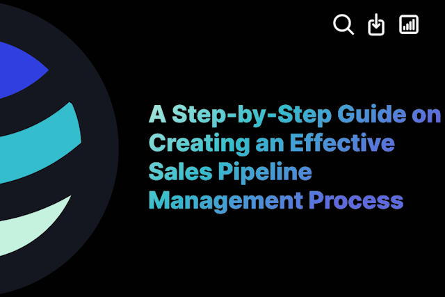 A Step-by-Step Guide on Creating an Effective Sales Pipeline Management Process
