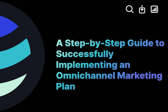 A Step-by-Step Guide to Successfully Implementing an Omnichannel Marketing Plan