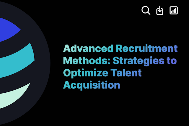 Advanced Recruitment Methods: Strategies to Optimize Talent Acquisition