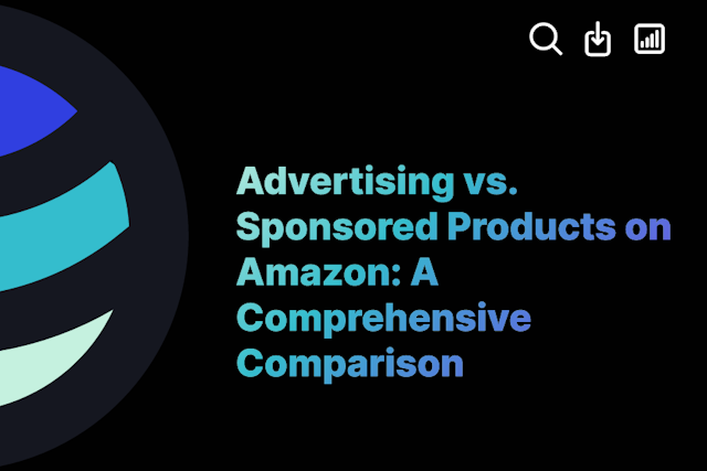 Advertising vs. Sponsored Products on Amazon: A Comprehensive Comparison