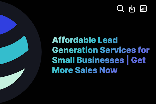 Affordable Lead Generation Services for Small Businesses | Get More Sales Now