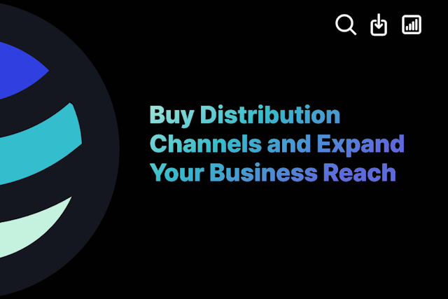 Buy Distribution Channels and Expand Your Business Reach