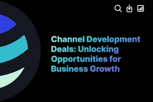 Channel Development Deals: Unlocking Opportunities for Business Growth
