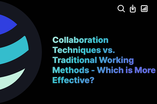Collaboration Techniques vs. Traditional Working Methods - Which is More Effective?