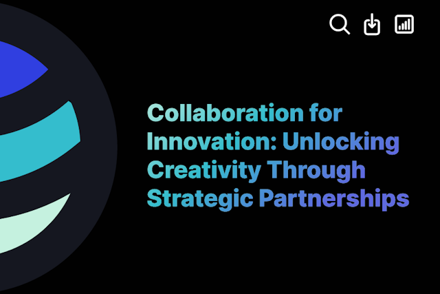 Collaboration for Innovation: Unlocking Creativity Through Strategic Partnerships