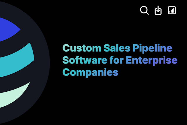 Custom Sales Pipeline Software for Enterprise Companies