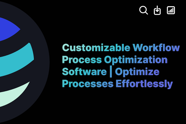 Customizable Workflow Process Optimization Software | Optimize Processes Effortlessly