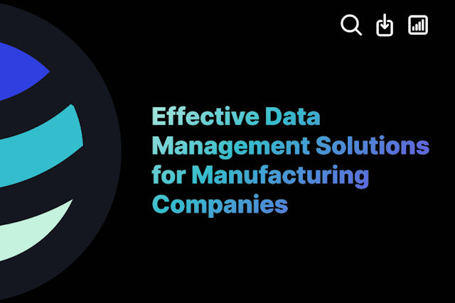 Effective Data Management Solutions for Manufacturing Companies