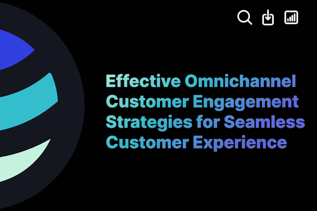 Effective Omnichannel Customer Engagement Strategies for Seamless Customer Experience