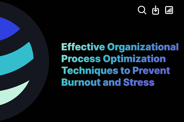 Effective Organizational Process Optimization Techniques to Prevent Burnout and Stress