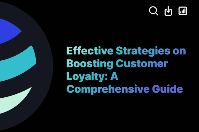 Effective Strategies on Boosting Customer Loyalty: A Comprehensive Guide