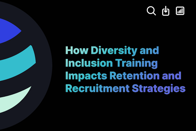 How Diversity and Inclusion Training Impacts Retention and Recruitment Strategies