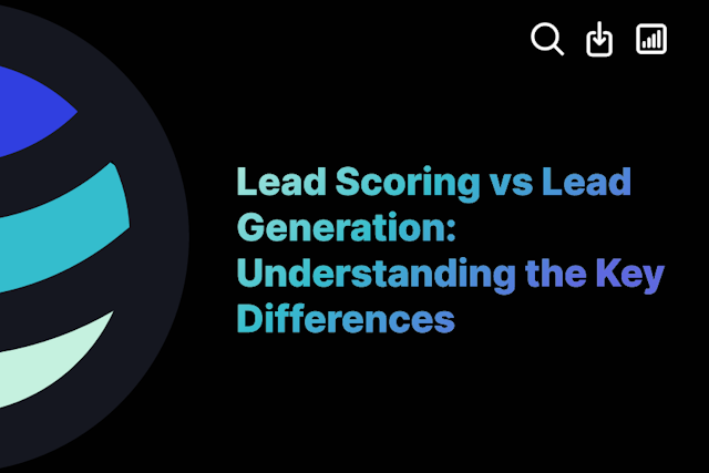 Lead Scoring vs Lead Generation: Understanding the Key Differences