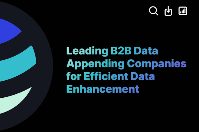 Leading B2B Data Appending Companies for Efficient Data Enhancement