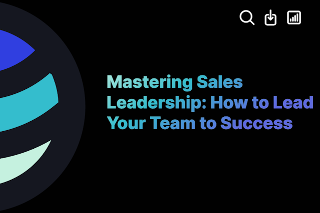 Mastering Sales Leadership: How to Lead Your Team to Success