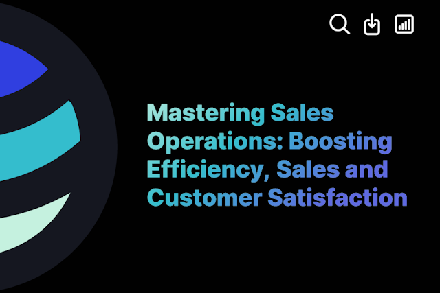 Mastering Sales Operations: Boosting Efficiency, Sales and Customer Satisfaction