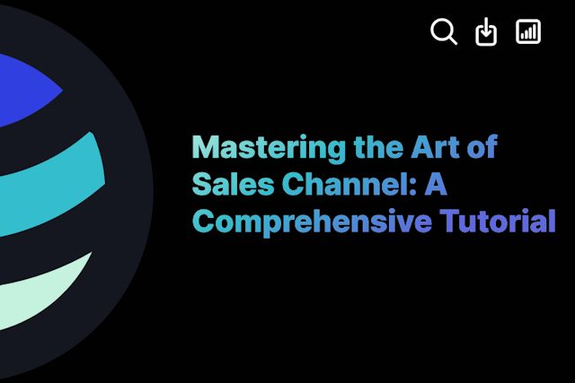 Mastering the Art of Sales Channel: A Comprehensive Tutorial