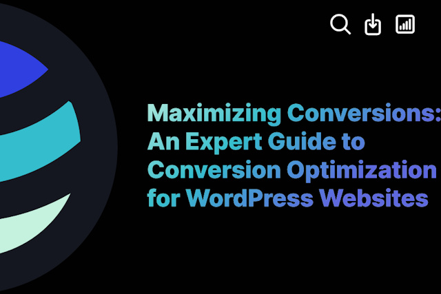 Maximizing Conversions: An Expert Guide to Conversion Optimization for WordPress Websites