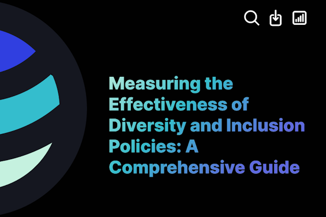 Measuring the Effectiveness of Diversity and Inclusion Policies: A Comprehensive Guide