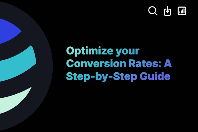 Optimize your Conversion Rates: A Step-by-Step Guide