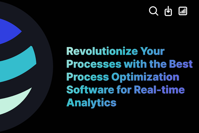 Revolutionize Your Processes with the Best Process Optimization Software for Real-time Analytics