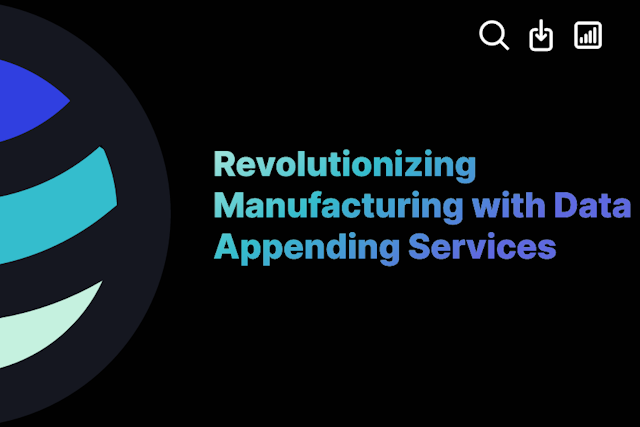 Revolutionizing Manufacturing with Data Appending Services