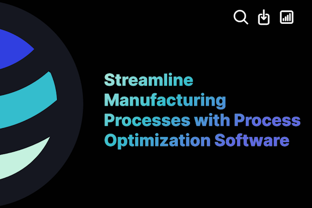 Streamline Manufacturing Processes with Process Optimization Software