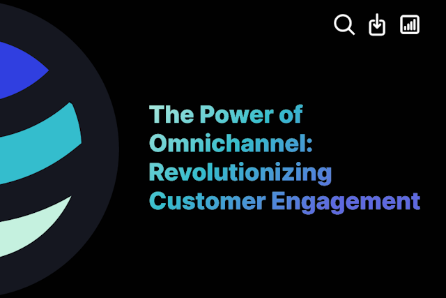 The Power of Omnichannel: Revolutionizing Customer Engagement