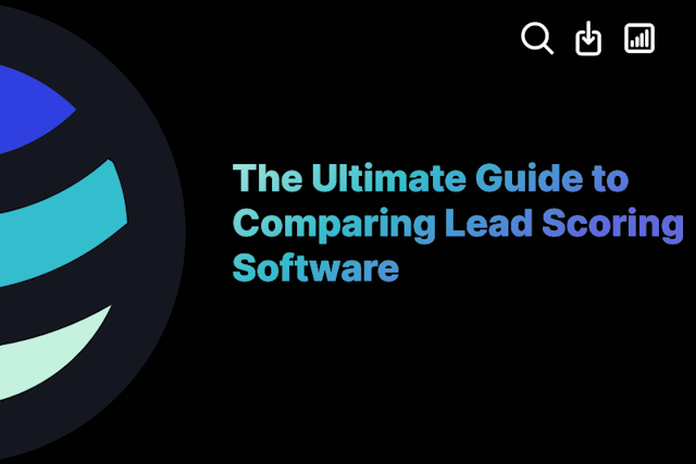 The Ultimate Guide to Comparing Lead Scoring Software