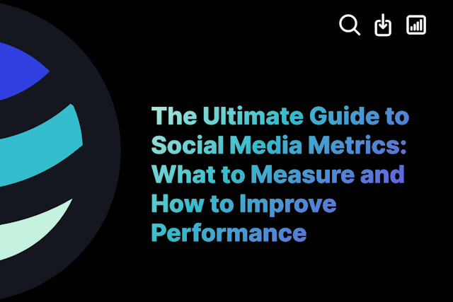 The Ultimate Guide to Social Media Metrics: What to Measure and How to Improve Performance
