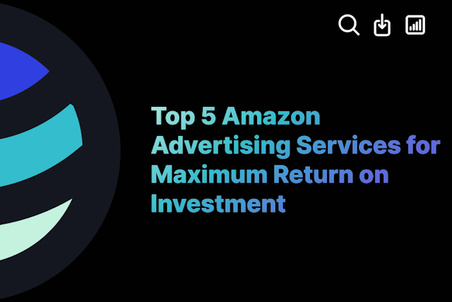 Top 5 Amazon Advertising Services for Maximum Return on Investment