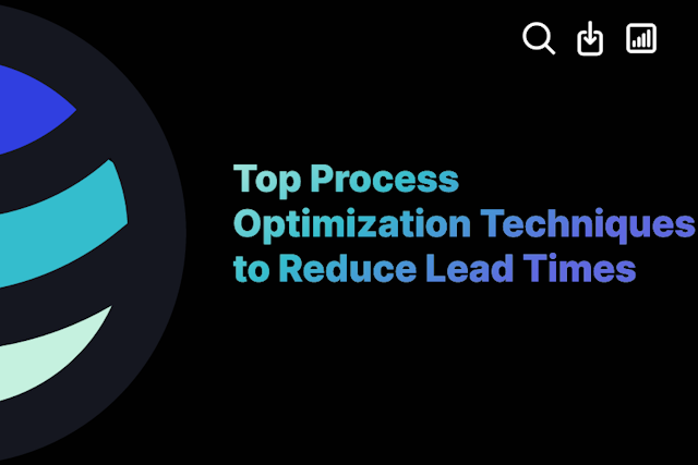 Top Process Optimization Techniques to Reduce Lead Times