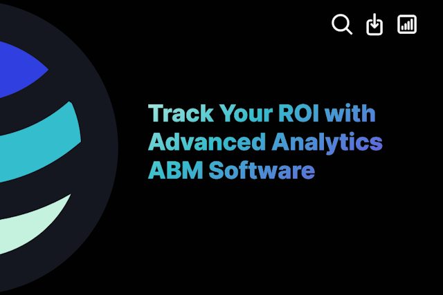 Track Your ROI with Advanced Analytics ABM Software