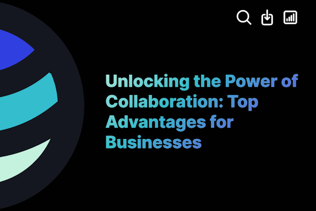 Unlocking the Power of Collaboration: Top Advantages for Businesses