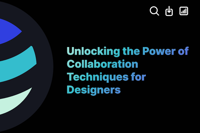 Unlocking the Power of Collaboration Techniques for Designers