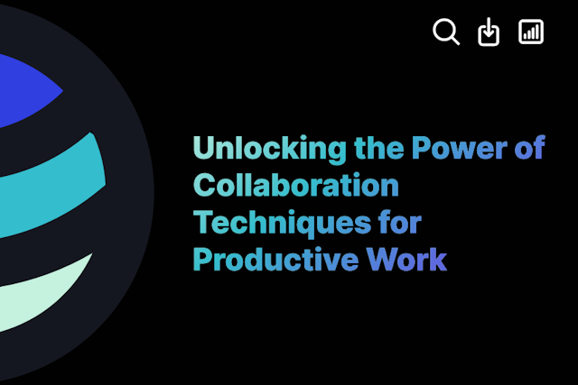 Unlocking the Power of Collaboration Techniques for Productive Work