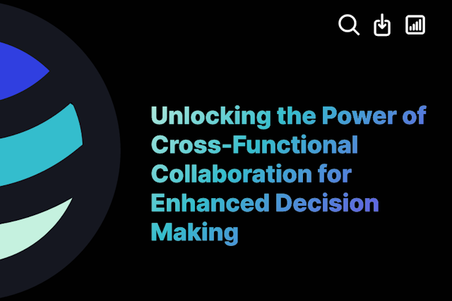 Unlocking the Power of Cross-Functional Collaboration for Enhanced Decision Making