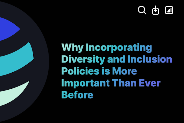Why Incorporating Diversity and Inclusion Policies is More Important Than Ever Before