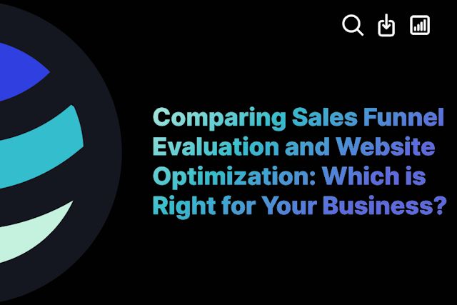Comparing Sales Funnel Evaluation and Website Optimization: Which is Right for Your Business?